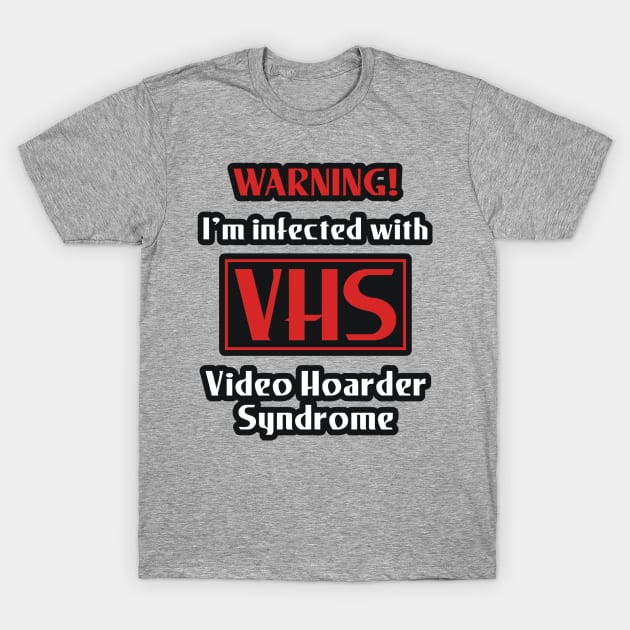 VHS Infection (Video Hoarder Syndrome) T-Shirt by Movie Vigilante